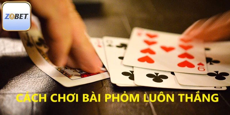 Mẹo chơi Phỏm luôn thắng