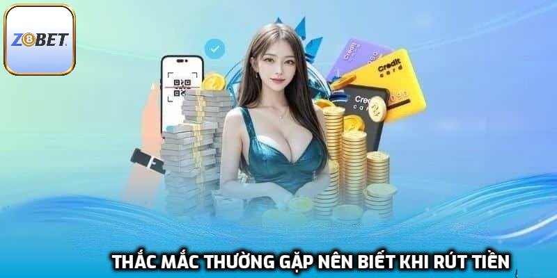 Thắc mắc thường gặp nên biết khi rút tiền