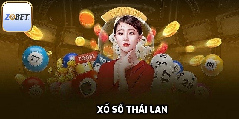 Xổ Số Thái Lan - Cách Giải Trí Siêu Mới Mẻ Cho Anh Em Lô Thủ