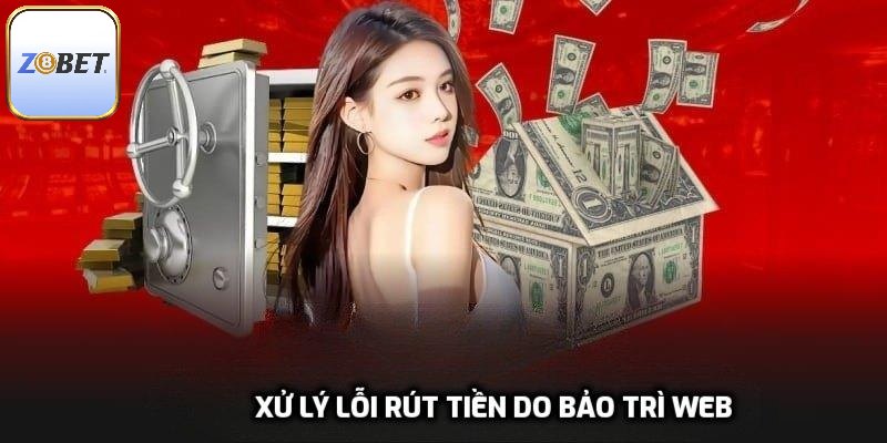 Xử lý lỗi rút tiền do bảo trì web